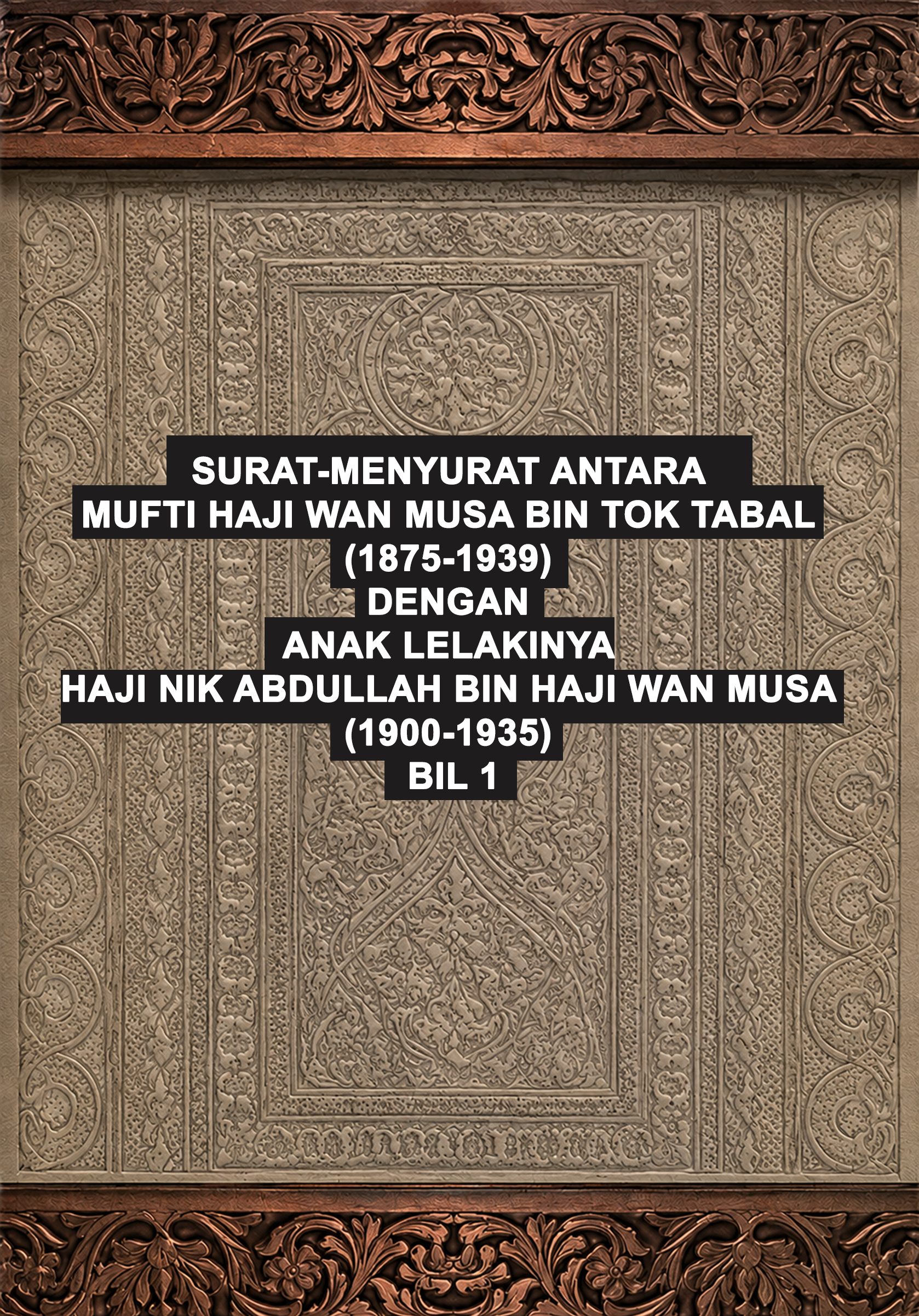 Surat-menyurat antara Mufti Haji Wan Musa bin Tok Tabal (1875-1939) dengan anak lelakinya Haji Nik Abdullah bin Haji Wan Musa (1900-1935) bil 1