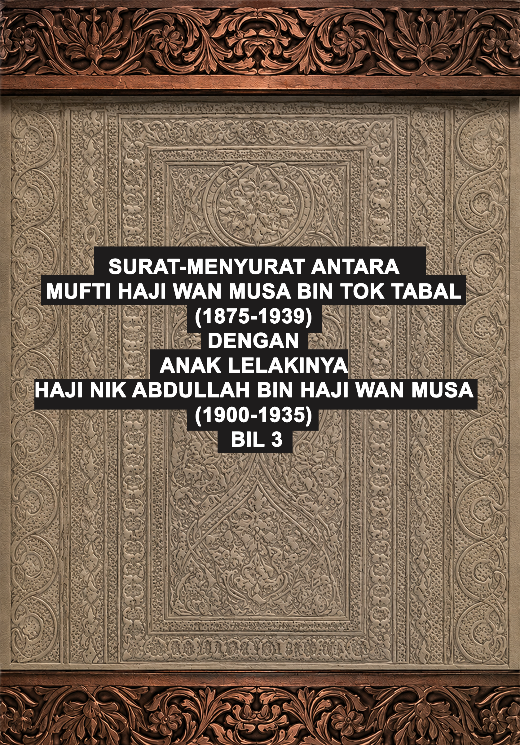 Surat-menyurat antara Mufti Haji Wan Musa bin Tok Tabal (1875-1939) dengan anak lelakinya Haji Nik Abdullah bin Haji Wan Musa (1900-1935) bil 3